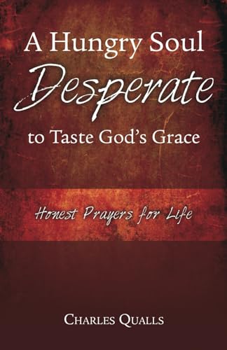 Stock image for A Hungry Soul Desperate to Taste God's Grace : Honest Prayers for Life for sale by Better World Books