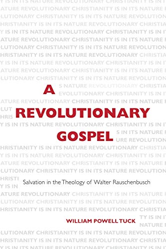Beispielbild fr A Revolutionary Gospel: Salvation in the Theology of Walter Rauschenbusch zum Verkauf von Booksavers of Virginia