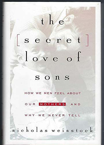 9781573220507: The Secret Love of Sons: How We Men Feel About Our Mothers, and Why We Never Tell