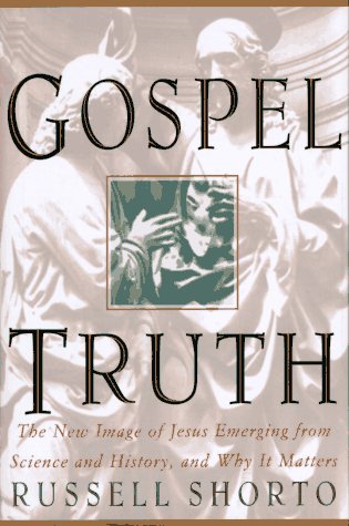 9781573220569: Gospel Truth: The New Image of Jesus Emerging from Science and History, and Why It Matters