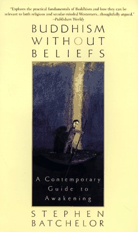 Buddhism without Beliefs: A Contemporary Guide to Awakening - Batchelor, Stephen