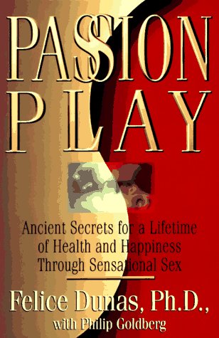 Beispielbild fr Passion Play: Ancient Secrets for a Lifetime of Heatlh and Happiness Through Sensational Sex (Hardcover) zum Verkauf von Libros Angulo