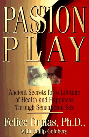 9781573220767: Passion Play: Ancient Secrets for a Lifetime of Health and Happines Through Sensational Sex