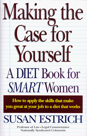 Imagen de archivo de Making the Case for Yourself (A Diet Book for Smart Women) a la venta por Gulf Coast Books