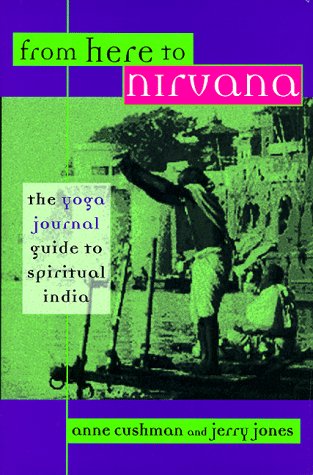 Beispielbild fr From Here to Nirvana : The Yoga Journal Guide to Spiritual India zum Verkauf von Better World Books