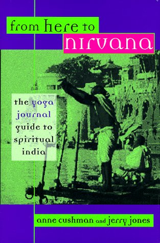 Stock image for From Here to Nirvana: The Yoga Journal Guide to Spiritual India for sale by Pomfret Street Books