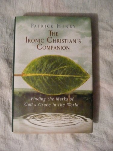 Beispielbild fr The Ironic Christian's Companion : Finding the Marks of God's Grace in the World zum Verkauf von Better World Books