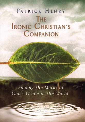 9781573221078: The Ironic Christian's Companion: Finding the Marks of God's Grace in the World