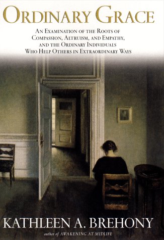 Stock image for Ordinary Grace: An Examination of the Roots of Compassion, Altruism, and Empathy, and the Ordinary Individuals Who Help Others in Extraordinary Ways for sale by SecondSale