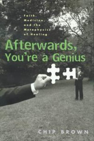 9781573221139: Afterwards, You're a Genius: Faith, Medicine, and the Metaphysics of Healing