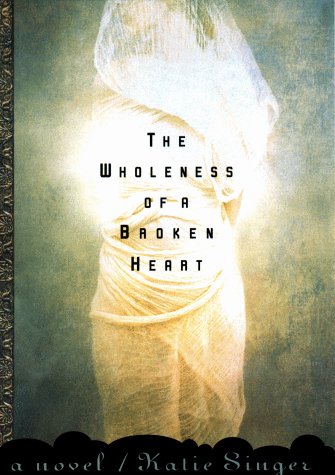 Beispielbild fr The Wholeness of a Broken Heart: A Novel zum Verkauf von Granny's Attic