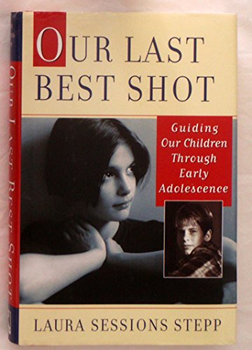 Stock image for Our Last Best Shot: Guiding Our Children Through Early Adolescence for sale by ZBK Books