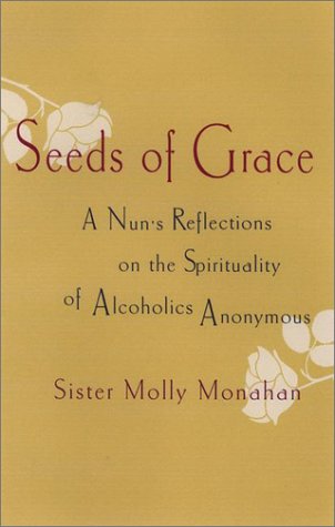 Stock image for Seeds of Grace : A Nun's Reflections on the Spirituality of Alcoholics Anonymous for sale by Better World Books