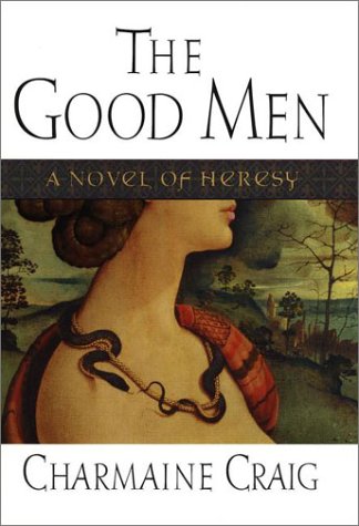 Stock image for THE GOOD MEN: A Novel of Heresy for sale by Joe Staats, Bookseller