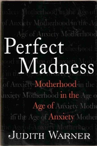 9781573223041: Perfect Madness: Motherhood in the Age of Anxiety