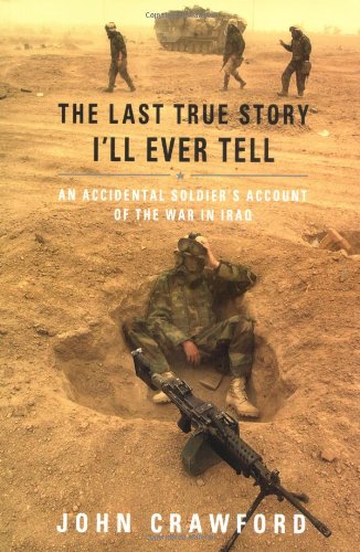 Stock image for The Last True Story I'll Ever Tell: An Accidental Soldier's Account of the War in Iraq for sale by Gulf Coast Books