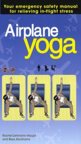 9781573223522: Airplane Yoga: Your Emergency Safety Manual for Relieving in-Flight Stress