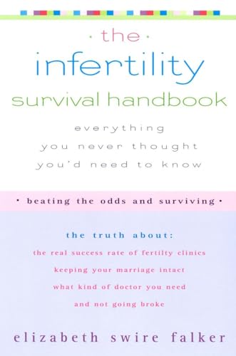 Stock image for The Infertility Survival Handbook: The Truth About the Real Success Rate of Fertility Clinics, Keeping Your Marriage Intact, What Kind of Doctor You Need, and Not Going Broke for sale by SecondSale