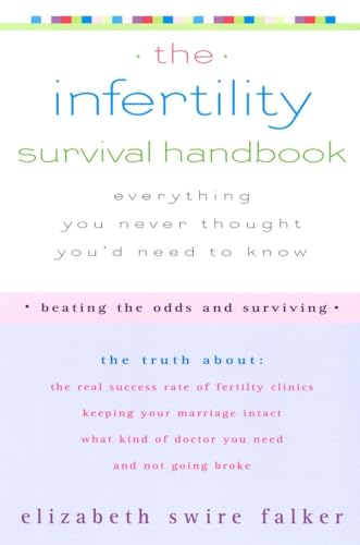 9781573223812: The Infertility Survival Handbook: The Truth About the Real Success Rate of Fertility Clinics, Keeping Your Marriage Intact, What Kind of Doctor You Need, and Not Going Broke