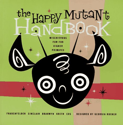 9781573225021: The Happy Mutant Handbook: Mischievous Fun for Higher Primates