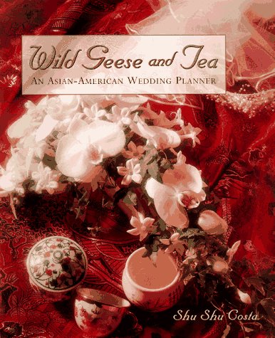 Stock image for Wild Geese and Tea : An Asian-American Wedding Planner for sale by Better World Books