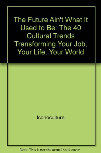 9781573227421: The Future Ain't What It Used to Be: The 40 Cultural Trends Transforming Your Job, Your Life, Your World