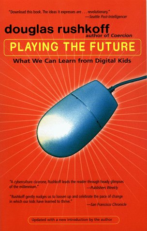 Playing the Future: What We Can Learn from Digital Kids (9781573227643) by Rushkoff, Douglas