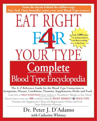 9781573229203: Eat Right 4 Your Type Complete Blood Type Encyclopedia: The A-Z Reference Guide for the Blood Type Connection to Sympoms, Disease, Conditions, Vitamins, Supplements, Herbs and Food