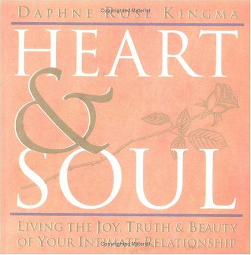Stock image for Heart and Soul : Living the Joy, Truth and Beauty of Your Intimate Relationship for sale by Better World Books: West