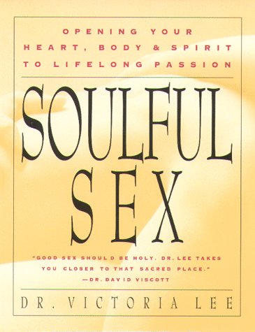 Beispielbild fr Soulful Sex: Opening Your Heart, Body, & Spirit to Lifelong Passion zum Verkauf von Wonder Book