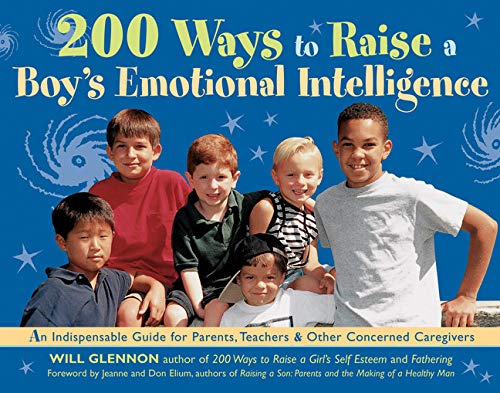 Imagen de archivo de 200 Ways to Raise a Boy's Emotional Intelligence: An Indispensible Guide for Parents, Teachers and Other Concerned Caregivers: An Indispensible Guide for Parents, Teachers & Other Concerned Caregivers a la venta por WorldofBooks