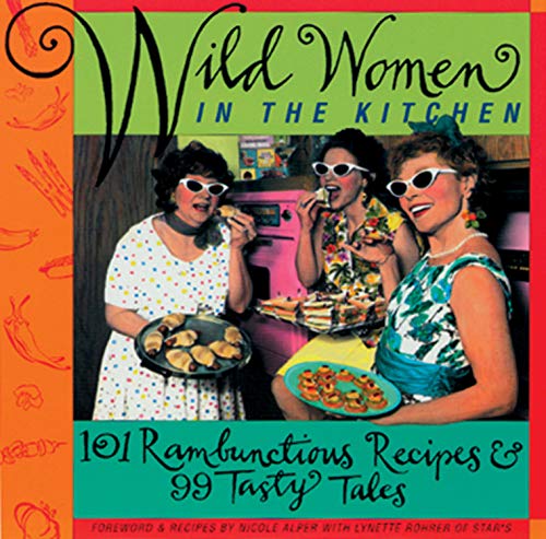 Imagen de archivo de Wild Women in the Kitchen: 101 Rambunctious Recipes & 99 Tasty Tales a la venta por Gulf Coast Books