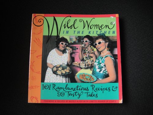 Stock image for Wild Women in the Kitchen 101 Rambunctious Recipes & 99 Tasty Tales for sale by Virtuous Volumes et al.