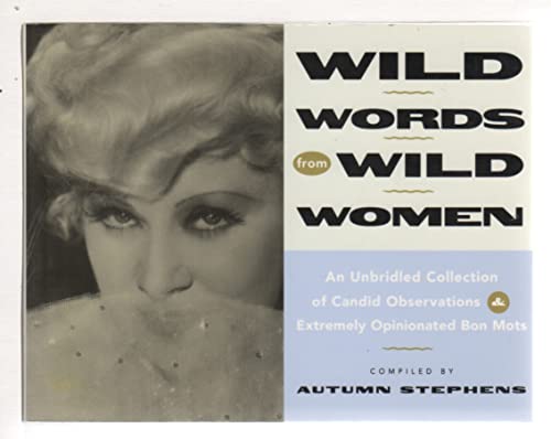 Beispielbild fr Wild Words from Wild Women: An Unbridled Collection of Candid Observations and Extremely Opinionated Bon Mots zum Verkauf von Wonder Book
