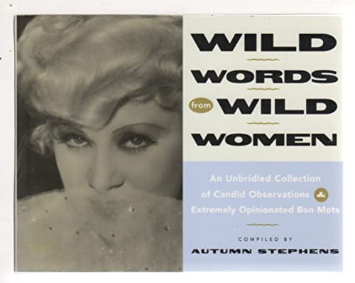 Imagen de archivo de Wild Words from Wild Women : An Unbridled Collection of Candid Observations and Extremely Opinionated Bon Mots a la venta por Better World Books: West