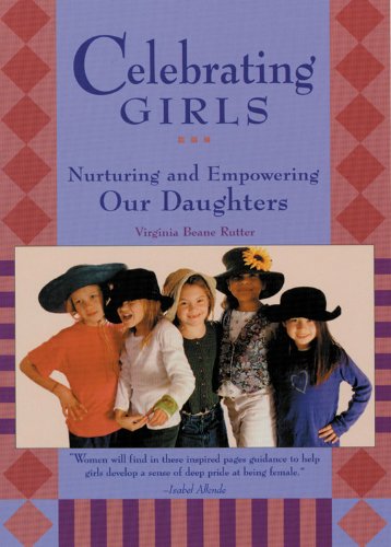 Imagen de archivo de Celebrating Girls: Nurturing and Empowering Our Daughters a la venta por Top Notch Books