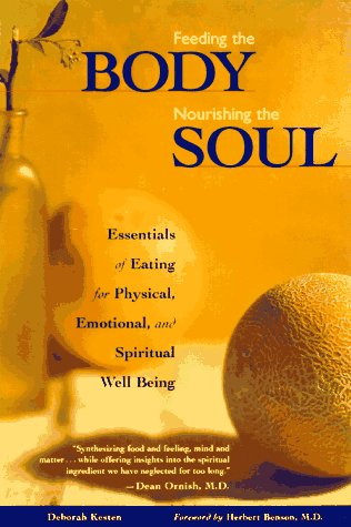 Beispielbild fr Feeding the Body Nourishing the Soul: Essentials of Eating for Physical, Emotional, and Spiritual Well-Being zum Verkauf von Wonder Book