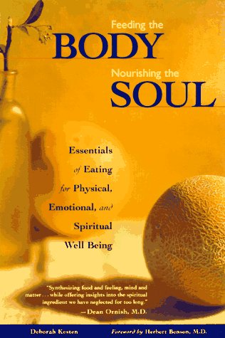 Stock image for Feeding the Body, Nourishing the Soul : Essentials of Eating for Physical, Emotional and Spiritual Well-Being for sale by Better World Books