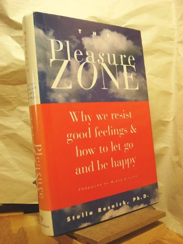 9781573240710: The Pleasure Zone: Why We Resist Good Feelings & How to Let Go & Be Happy