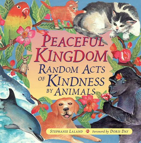 Beispielbild fr Peaceful Kingdom: Random Acts of Kindness by Animals (Animal Book for Animal Lovers, for Fans of Chicken Soup for the Soul) zum Verkauf von SecondSale