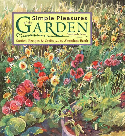 Beispielbild fr Simple Pleasures of the Garden: Stories, Recipes & Crafts from the Abundant Earth zum Verkauf von Orion Tech