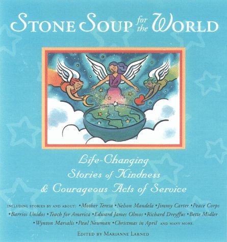 Imagen de archivo de Stone Soup for the World: Stories of Ordinary Kindness and Courageous Acts of Service a la venta por -OnTimeBooks-