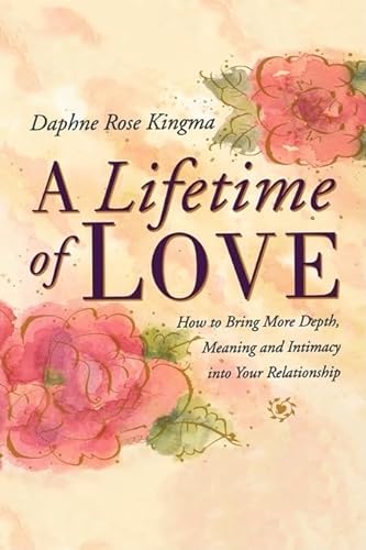 Stock image for A Lifetime of Love : How to Bring More Depth, Meaning and Intimacy into Your Relationship for sale by Better World Books