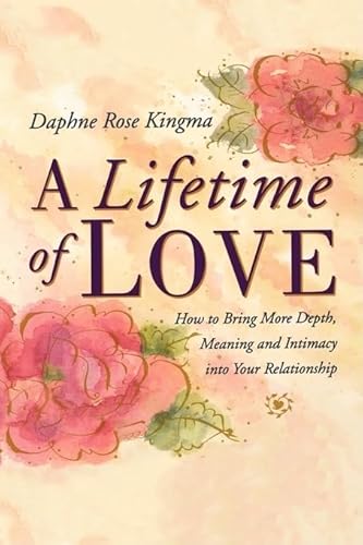9781573241120: A Lifetime of Love: How to Bring More Depth, Meaning and Intimacy Into Your Relationship (Lasting Love, Deeper Intimacy, & Soul Connection)