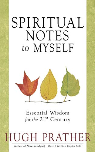 Spiritual Notes to Myself : Essential Wisdom for the 21st Century (Short Spiritual Meditations and Prayers) - Hugh Prather