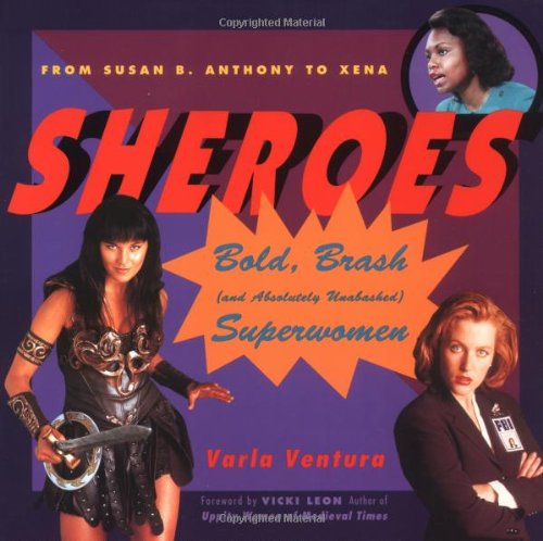 Stock image for Sheroes: Bold, Brash (and Absolutely Unabashed) Women Superheroes from Susan B.Anthony to Xena (Univ. of Sydney East Asian Series; 12) for sale by WorldofBooks