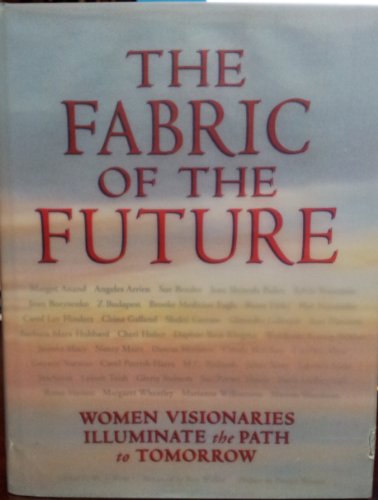 Stock image for Fabric of the Future : Women Visionaries of Today Illuminate the Path to Tomorrow for sale by Better World Books