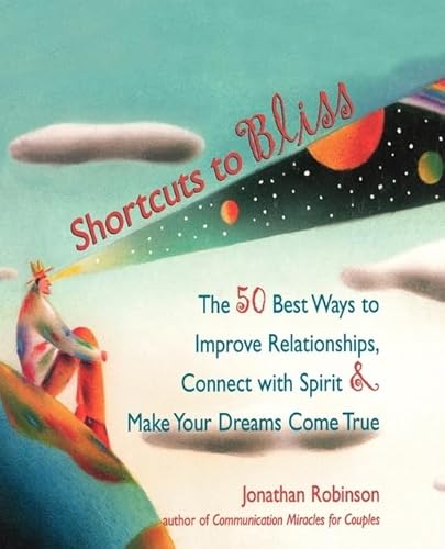 Stock image for Shortcuts to Bliss: The 50 Best Ways to Improve Relationships, Connect with Spirit & Make Your Dreams Come True for sale by Your Online Bookstore