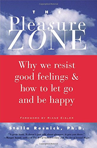 Stock image for The Pleasure Zone: Why We Resist Good Feelings & How to Let Go and Be Happy for sale by Ergodebooks