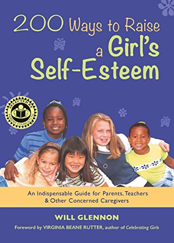 Stock image for 200 Ways to Raise a Girl's Self-Esteem: An Indispensible Guide for Parents, Teachers & Other Concerned Caregivers (Gift for Parents) for sale by SecondSale